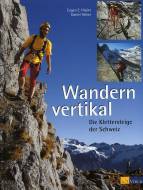Wandern vertikal - Die Klettersteige der Schweiz 
