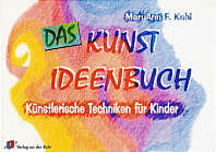 Das Kunst-Ideenbuch: K&uuml;nstlerische Techniken f&uuml;r Kinder. RSR