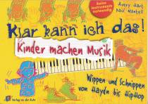 Klar kann ich das. Kinder machen Musik - Wippen und schnippen von Haydn bis HipHop. ( Ab 5 J.)