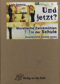 Und jetzt? Moralische Zwickmühlen in der Schule - Verantwortlich handeln lernen. Klasse 5 - 6. (Lernmaterialien)