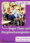 Gegen Chaos und Disziplinschwierigkeiten - Eigenverantwortung i.d. Klasse fördern