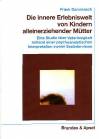 Die innere Erlebniswelt von Kindern alleinerziehender Mütter - Eine Studie über Vaterlosigkeit anhand einer psychoanalytischen Interpretation zweier Erstinterviews