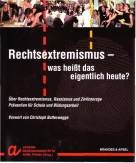 Rechtsextremismus - was heißt das eigentlich heute? - Über Rechtsextremismus, Rassismus und Zivilcourage. Prävention für Schule und Bildungsarbeit