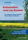 Radwandern rund um Bremen. Die sch&ouml;nsten Touren zwischen Hunte, Weser und W&uuml;mme