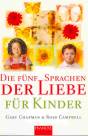 Die f&uuml;nf Sprachen der Liebe f&uuml;r Kinder: Wie Kinder Liebe ausdr&uuml;cken und empfangen