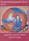 Religionspädagogische Praxis: Arbeitsheft 4/82: Gegrüßet seist Du, Maria, voll der Gnade  - 