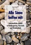 Alle Sinne helfen mit: Ganzheitliche Arbeit in Kindergarten, Vorstufe und Grundschule