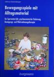 Bewegungsspiele mit Alltagsmaterial: f&uuml;r Sportunterricht, psychomotorische F&ouml;rderung, Bewegungs- und Wahrnehmungstherapie