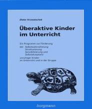 Überaktive Kinder im Unterricht. - Ein Programm zur Förderung der Selbstwahrnehmung, Strukturierung, Sensibilisierung und Selbstakzeptanz unruhiger Kinder im Unterricht und in der Gruppe