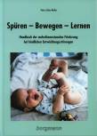 Spüren, Bewegen, Lernen - Handbuch der mehrdimensionalen Förderung bei kindlichen Entwicklungsstörungen