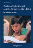 Verstehen, Beobachten und gezieltes Fördern von LRS-Schülern - Ein Leitfaden für die Praxis