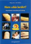 Häute scho(e)n berührt? - Körperkontakt in Entwicklung und Erziehung