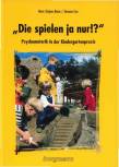 Die spielen ja nur!: Psychomotorik in der Kindergartenpraxis