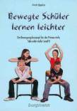 Bewegte Sch&uuml;ler lernen leichter: Ein Bewegungskonzept f&uuml;r die Primarstufe, Sekundarstufe 1 und 2