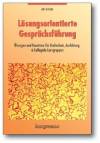 Lösungsorientierte Gesprächsführung - Übungen und Bausteine für Hochschule, Ausbildung & kollegiale Lerngruppen