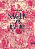Sagen aus Bayern - Von Hexen, Heiligen und Halunken
