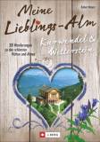 Meine Lieblings-Alm - Karwendel & Wetterstein - 25 Wanderungen zu den schönsten Hütten und Almen
