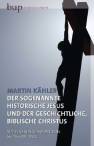 Der sogenannte historische Jesus und der geschichtliche, biblische Christus - Mit einem Nachwort von Sebastian Moll