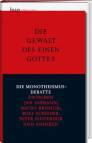 Die Gewalt des einen Gottes - Die Monotheismusdebatte zwischen Jan Assmann, Micha Brumlik, Rolf Schieder, Peter Sloterdijk und anderen