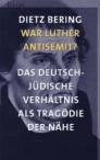 War Luther Antisemit? - Das deutsch-jüdische Verhältnis als Tragödie der Nähe