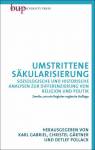 Umstrittene Säkularisierung - Soziologische und historische Analysen zur Differenzierung von Religion und Politik