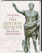 Das Goldene Zeitalter - Wie Augustus Rom neu erfand