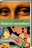 Malerei verstehen - Bilder richtig sehen und verstehen