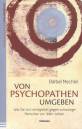 Von Psychopathen umgeben - Wie Sie sich erfolgreich gegen schwierige Menschen zur Wehr setzen