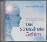 Das stressfreie Gehirn - CD - Übungen und Meditation um unser Gehirn zu verändern