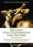 Helden und Gottheiten der Antike - Ein Handbuch. Der Mythos und seine Überlieferung in Literatur und bildender Kunst