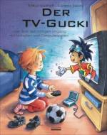 Der TV-Gucki - oder Über den richtigen Umgang mit Fernsehen und Computerspielen