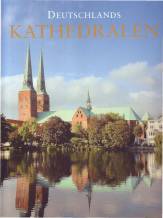 Deutschlands Kathedralen - Geschichte und Baugeschichte der Bischofskirchen 