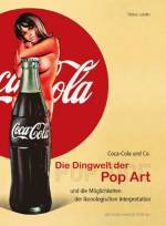 Coca Cola & Co. - Die Dingwelt der Pop Art - und die Möglichkeiten der ikonologischen Interpretation 