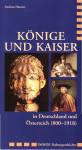 Könige und Kaiser - in Deutschland und Österreich (800-1918)