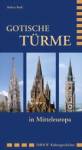 Gotische T&uuml;rme: in Mitteleuropa