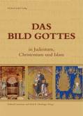 Das Bild Gottes - Vom Alten Testament bis zum Karikaturenstreit