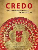 CREDO: Christianisierung Europas im Mittelalter - Essays/Katalog, 2 B&auml;nde: Christianisierung Europas im Mittelalter - Essays und Katalog