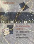 Exploratives Lernen - Der persönliche Weg zum Erfolg. Ein Arbeitsbuch für Studium, Beruf und Weiterbildung.