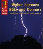 Was Kinder wissen wollen. Woher kommen Blitz und Donner? Verbl&uuml;ffende Antworten &uuml;ber Himmel und Erde