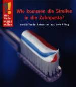 Was Kinder wissen wollen. Wie kommen die Streifen in die Zahnpasta?: Verbl&uuml;ffende Antworten aus dem Alltag