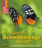 Was Kinder wissen wollen. K&ouml;nnen Schmetterlinge h&ouml;ren?: Verbl&uuml;ffende Antworten &uuml;ber kleine Tiere