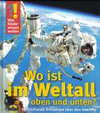 Was Kinder wissen wollen. Wo ist im Weltall oben und unten? Verbl&uuml;ffende Antworten &uuml;ber den Kosmos