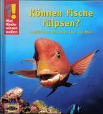 Was Kinder wissen wollen. K&ouml;nnen Fische r&uuml;lpsen?: Verbl&uuml;ffende Antworten &uuml;ber das Meer