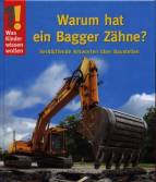 Was Kinder wissen wollen. Warum hat ein Bagger Z&auml;hne? Verbl&uuml;ffende Antworten &uuml;ber Baustellen