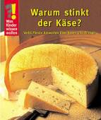 Warum stinkt der Käse? - Verblüffende Antworten über Essen und Trinken