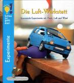 Schau so geht das! Die Luft-Werkstatt - Spannende Experimente mit Atem, Luft und Wind