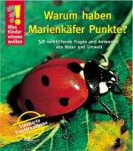 Was Kinder wissen wollen. Warum haben Marienk&auml;fer Punkte?: 50 verbl&uuml;ffende Fragen und Antworten aus Natur und Tierwelt