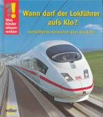 Was Kinder wissen wollen. Wann darf der Lokf&uuml;hrer aufs Klo? Verbl&uuml;ffende Anworten &uuml;ber die Bahn