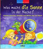 spielen und lernen. Was macht die Sonne in der Nacht?: Himmel und Erde, Sommer und Winter, Tag und Nacht