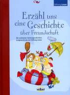 Erzähl uns eine Geschichte über die Freundschaft - Die schönsten Vorlesegeschichten ausgesucht von der Stiftung Lesen